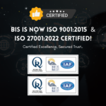 BIS is Now ISO 9001:2015 & ISO 27001:2022 Certified!